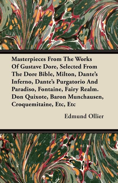 Masterpieces From The Works Of Gustave Dore, Selected From The Dore Bible, Milton, Dante’s Inferno, Dante’s Purgatorio And Paradiso, Fontaine, Fairy Realm. Don Quixote, Baron Munchausen, Croquemitaine, Etc, Etc