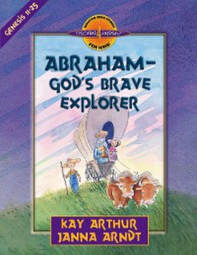 Abraham--God’s Brave Explorer