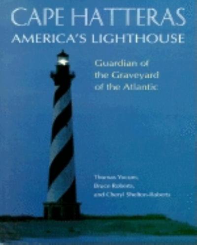 Cape Hatteras America’s Lighthouse: Guardian of the Graveyard of the Atlantic