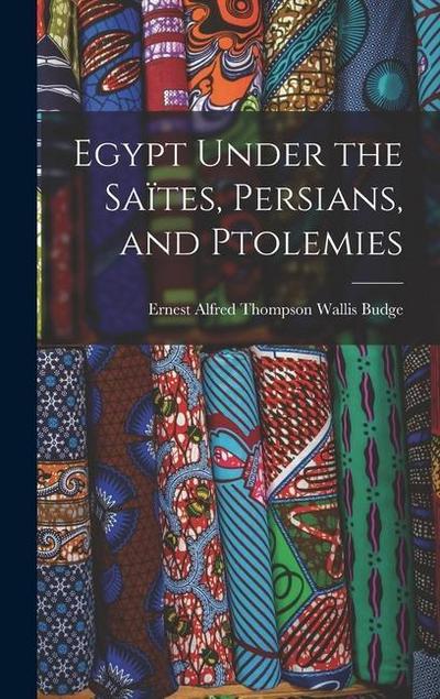 Egypt Under the Saïtes, Persians, and Ptolemies