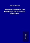 Prinzipien der Chemie. Eine Einleitung in alle che