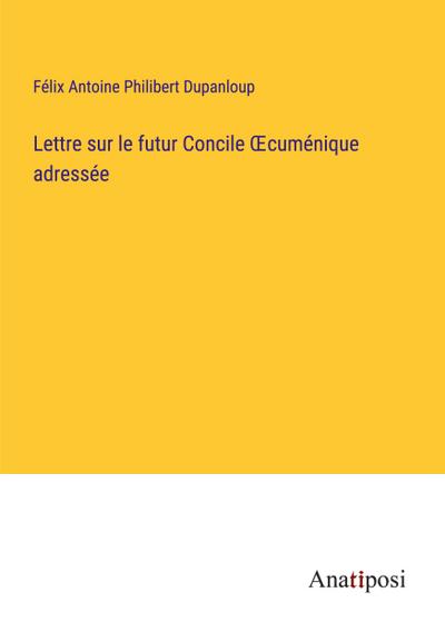 Lettre sur le futur Concile ¿cuménique adressée
