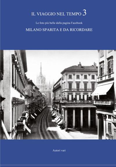 Il viaggio nel tempo 3 - Le foto più belle dalla pagina Facebook MILANO SPARITA E DA RICORDARE - Autori Vari