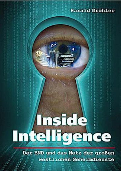Inside Intelligence: Der BND und das Netz der großen westlichen Geheimdienste