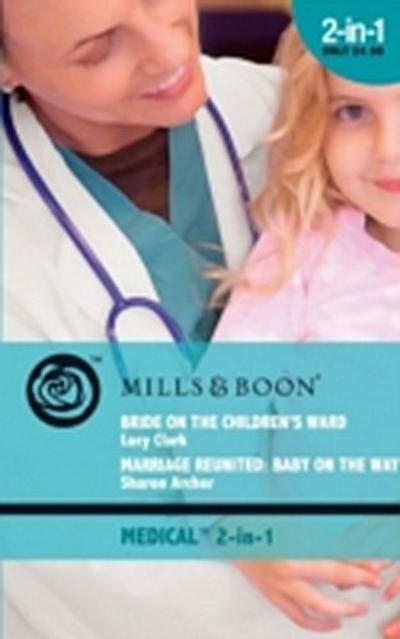 Bride On The Children’s Ward: Bride on the Children’s Ward / Marriage Reunited: Baby on the Way (Mills & Boon Medical)