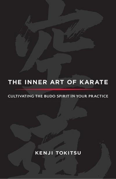 The Inner Art of Karate: Cultivating the Budo Spirit in Your Practice