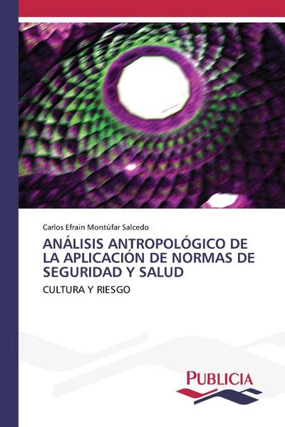 ANÁLISIS ANTROPOLÓGICO DE LA APLICACIÓN DE NORMAS DE SEGURIDAD Y SALUD