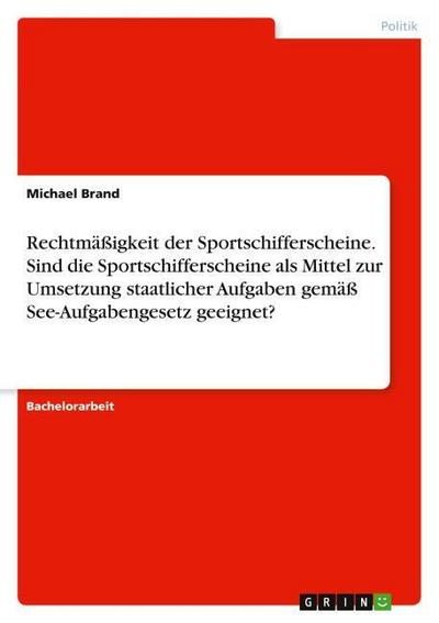 Rechtmäßigkeit der Sportschifferscheine. Sind die Sportschifferscheine als Mittel zur Umsetzung staatlicher Aufgaben gemäß See-Aufgabengesetz geeignet?