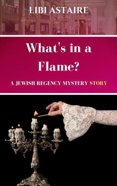 What’s in a Flame? A Jewish Regency Mystery Story