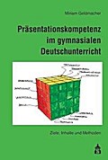 Präsentationskompetenz im gymnasialen Deutschunterricht - Miriam Geldmacher