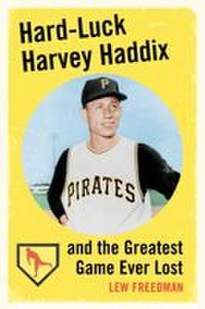 Hard-Luck Harvey Haddix and the Greatest Game Ever Lost