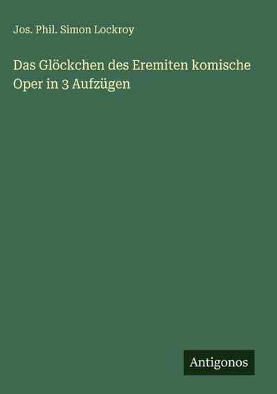 Das Glöckchen des Eremiten komische Oper in 3 Aufzügen