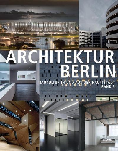 Architektur Berlin - Baukultur in und aus der Hauptstadt. Bd.5