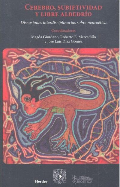 Cerebro, subjetividad y libre albedrío : discusiones interdisciplinarias sobre neuroética