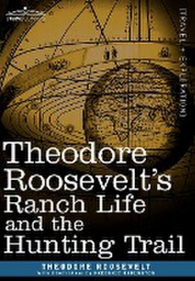 Theodore Roosevelt’s Ranch Life and the Hunting Trail