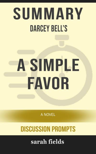 Summary of A Simple Favor: A Novel by Darcey Bell (Discussion Prompts)