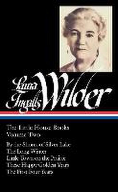 Laura Ingalls Wilder: The Little House Books Vol. 2 (Loa #230): By the Shores of Silver Lake / The Long Winter / Little Town on the Prairie / These Ha