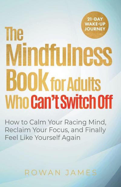 James, R: Mindfulness Book for Adults Who Can’t Switch Off
