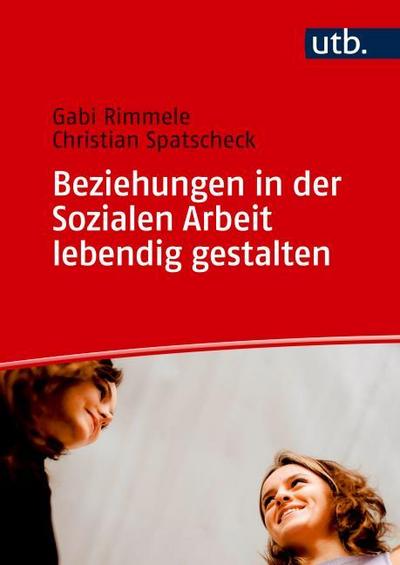 Beziehungen in der Sozialen Arbeit lebendig gestalten