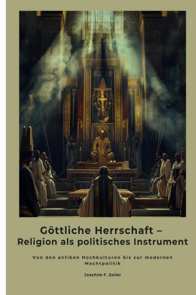 Göttliche Herrschaft - Religion als politisches Instrument