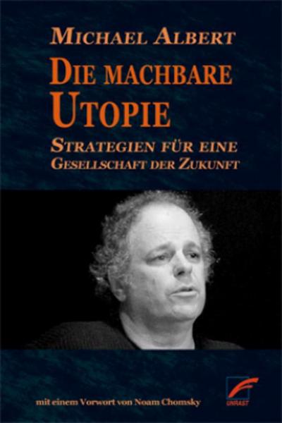 Die machbare Utopie: Strategien für eine Gesellschaft der Zukunft: Strategien für eine Gesellschaft der Zukunft. Mit e. Vorw. v. Noam Chomsky