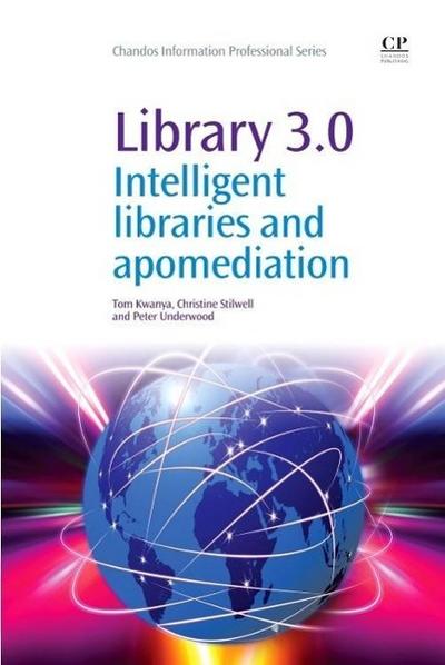 Library 3.0: Intelligent Libraries and Apomediation (Chandos Information Professional Series)
