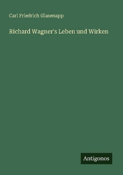 Richard Wagner’s Leben und Wirken