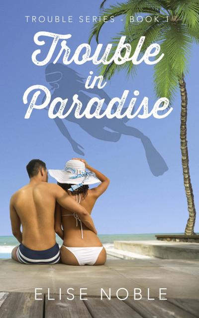 Trouble in Paradise (Trouble Series, #1)
