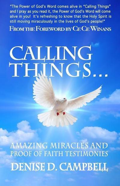 Calling Things...: Amazing Miracles and Proof of Faith Testimonies!