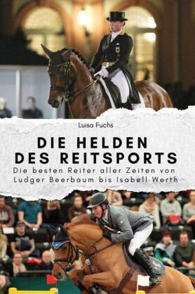 Die Helden des Reitsports - Das perfekte Geschenk für Männer und Frauen zu Weihnachten und Geburtstag