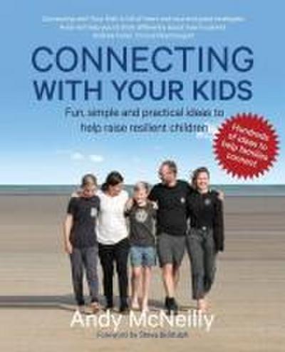 Connecting with Your Kids: Fun, Simple and Practical Ideas to Help Raise Resilient Children