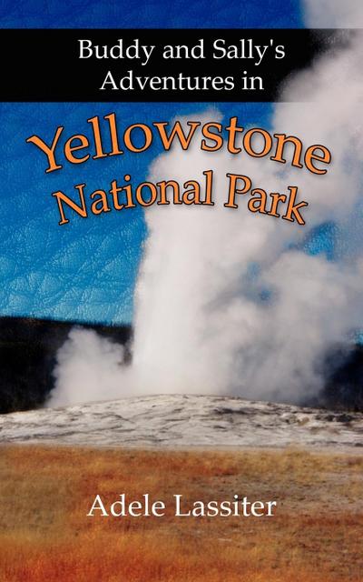 Buddy and Sally’s Adventures in Yellowstone National Park