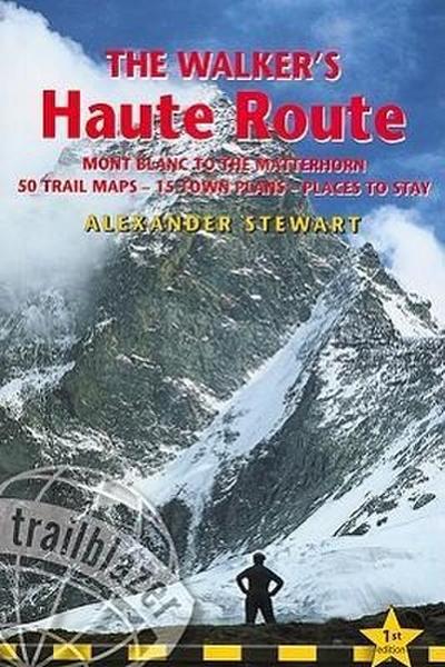The Walker’s Haute Route: Mont Blanc to the Matterhorn Planning, Places to Stay, Places to Eat, Includes 50 Trail Maps & 15 Town Plans