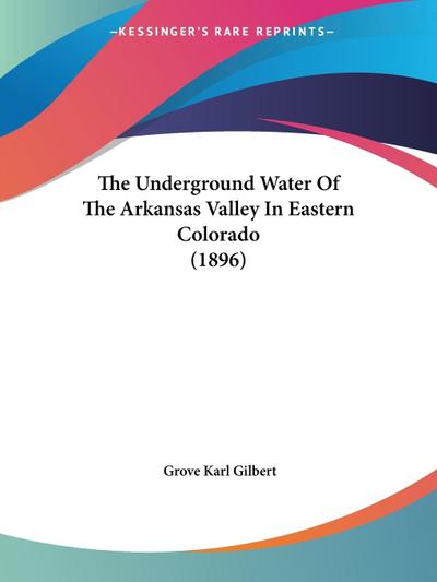 The Underground Water Of The Arkansas Valley In Eastern Colorado (1896)