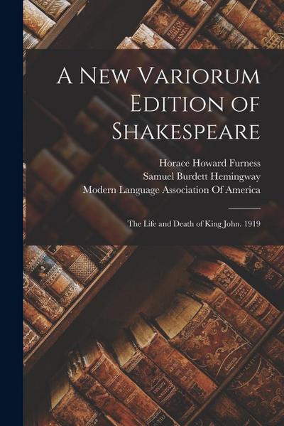 A New Variorum Edition of Shakespeare: The Life and Death of King John. 1919