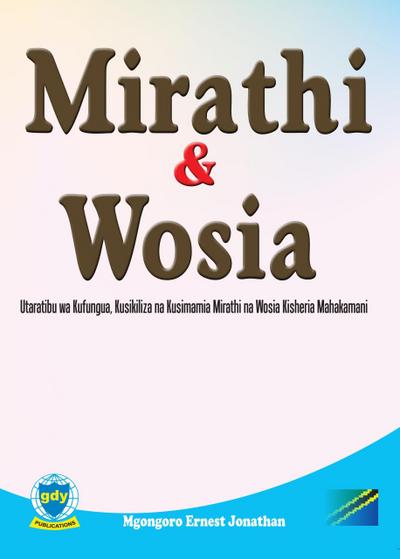 Mirathi na Wosia: Utaratibu wa Kufungua, Kusikiliza na Kusimamia Mirathi na Wosia Kisheria Mahakamani (Legal, #1)
