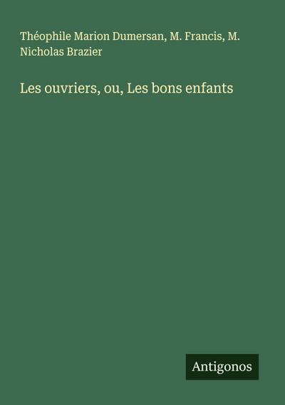 Les ouvriers, ou, Les bons enfants