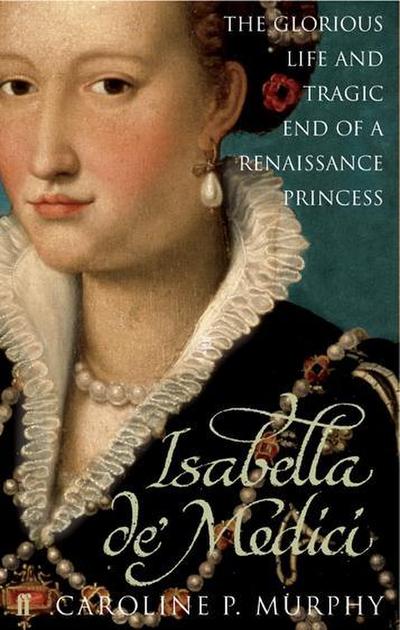 Isabella de'Medici - Caroline P. Murphy