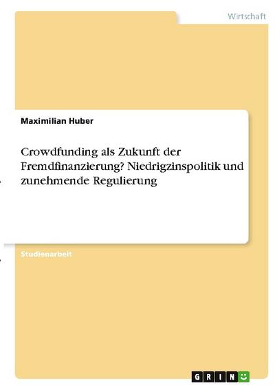 Crowdfunding als Zukunft der Fremdfinanzierung? Niedrigzinspolitik und zunehmende Regulierung