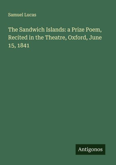 The Sandwich Islands: a Prize Poem, Recited in the Theatre, Oxford, June 15, 1841