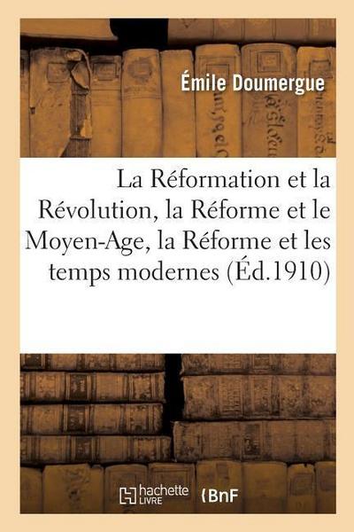 La Réformation Et La Révolution, La Réforme Et Le Moyen-Age, La Réforme Et Les Temps Modernes