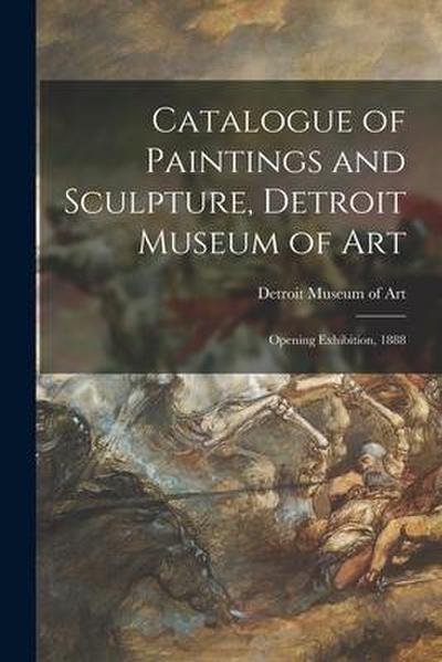 Catalogue of Paintings and Sculpture, Detroit Museum of Art: Opening Exhibition, 1888
