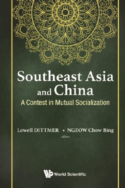 SOUTHEAST ASIA AND CHINA: A CONTEST IN MUTUAL SOCIALIZATION