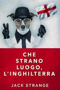 Che Strano Luogo, l’Inghilterra