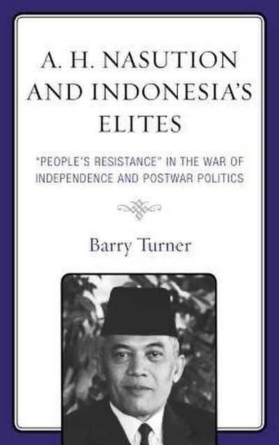 A. H. Nasution and Indonesia’s Elites