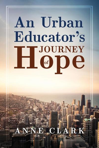 An Urban Educator’s Journey of Hope