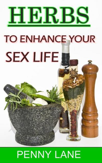 Herbs To Enhance Your Sex Life ((NATURE’S NATURAL APHRODISIACS), #2)