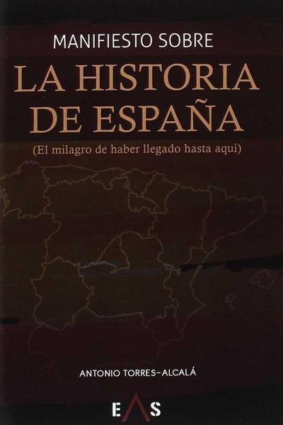 Manifiesto sobre la historia de España : el milagro de haber llegado hasta aquí