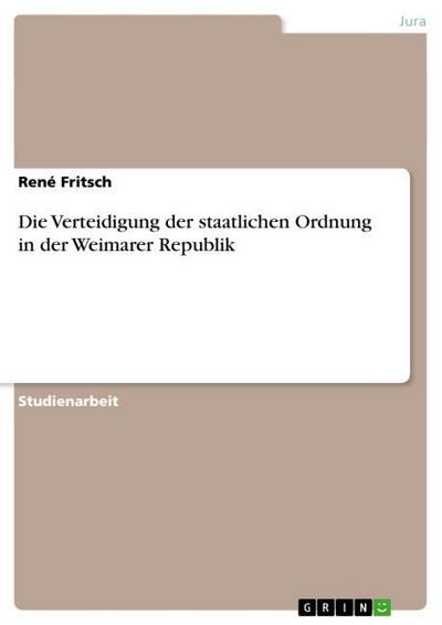 Die Verteidigung der staatlichen Ordnung in der Weimarer Republik - René Fritsch