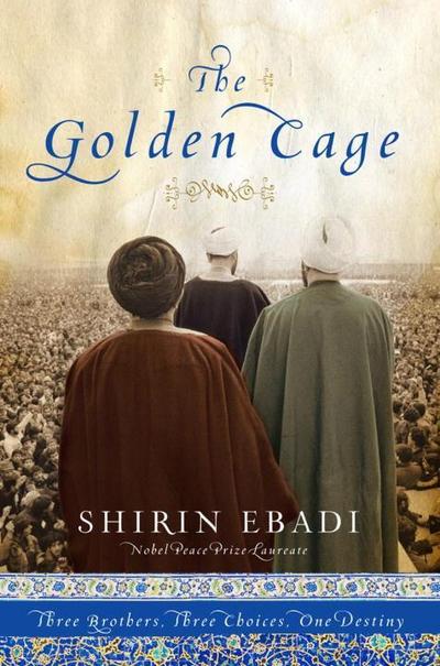 The Golden Cage: Three Brothers, Three Choices, One Destiny - Shirin Ebadi
